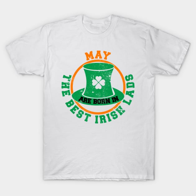 The Best Irish Lads Are Born In May T-Shirt T-Shirt by stpatricksday